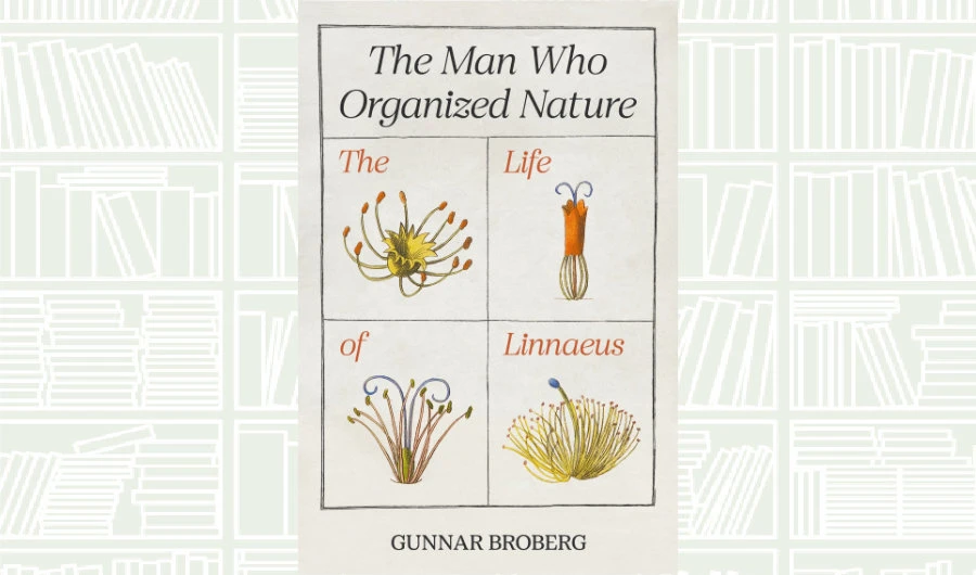 What We Are Reading Today: ‘The Man Who Organized Nature’ by Gunnar Broberg