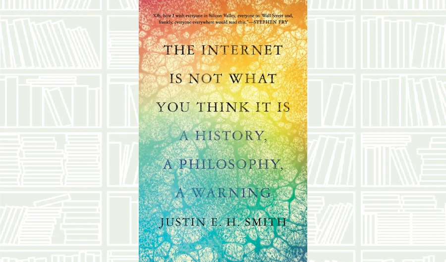 What We Are Reading Today: The Internet Is Not What You Think It Is