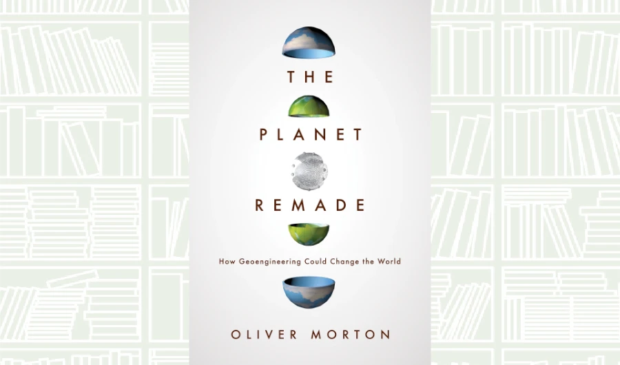 What We Are Reading Today: The Planet Remade