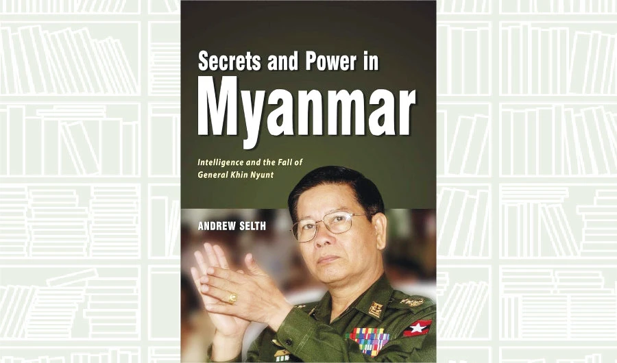 What We Are Reading Today: Secrets and Power in Myanmar by Andrew Selth