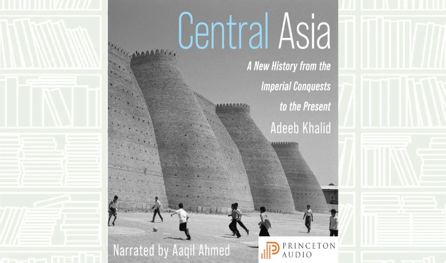 What We Are Reading Today: ‘Central Asia’ by Adel Khalid