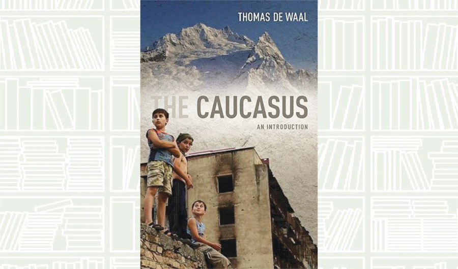 What We Are Reading Today: The Caucasus by Thomas de Waal