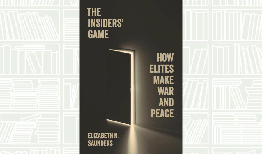 What We Are Reading Today: ‘The Insiders’ Game’ by Elizabeth N. Saunders