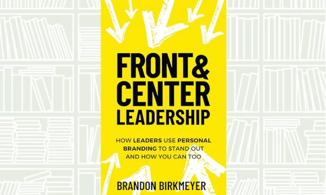 What We Are Reading Today: Front & Center Leadership by Brandon Birkmeyer