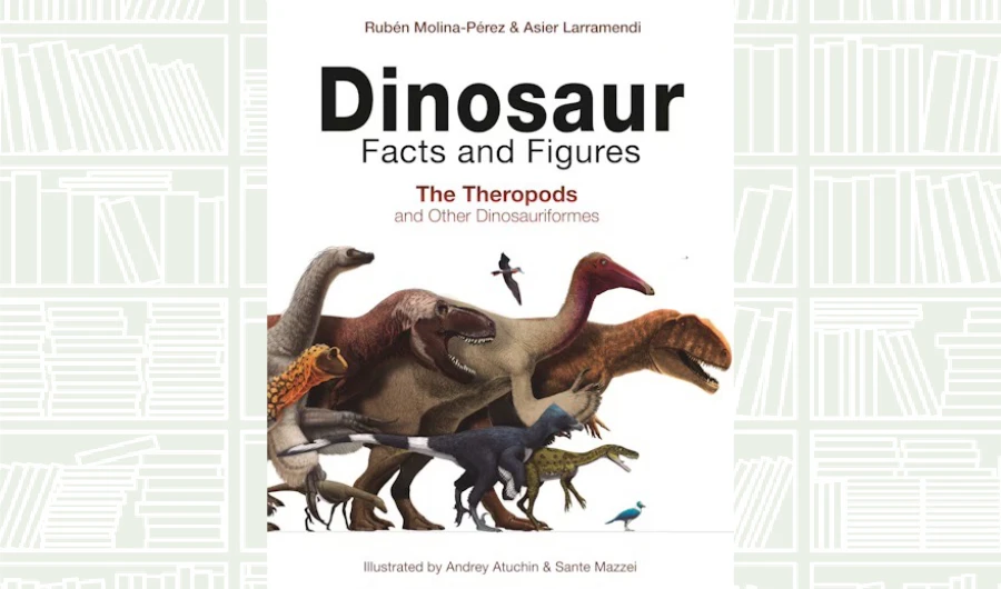 What We Are Reading Today: Dinosaur Facts and Figures: The Theropods and Other Dinosauriformes