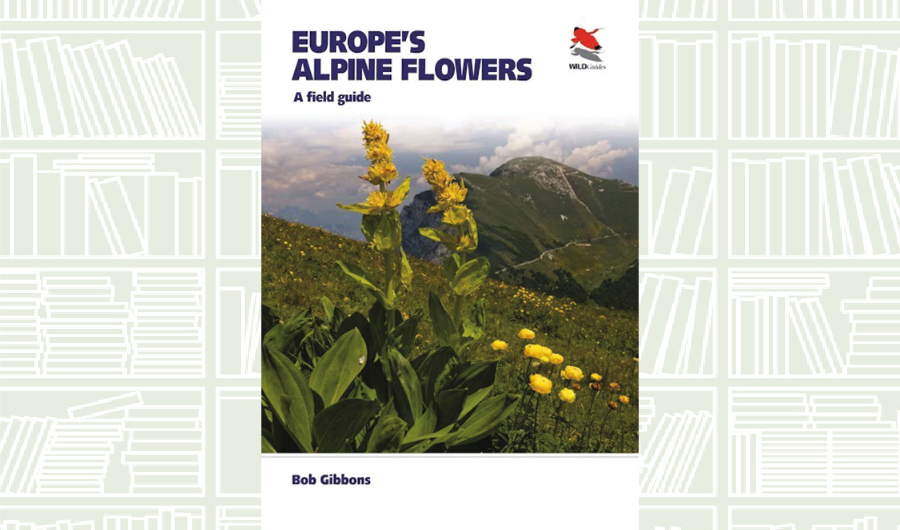 What We Are Reading Today: ‘Europe’s Alpine Flowers’ by Bob Gibbons