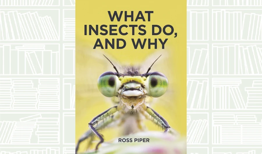 What We Are Reading Today: ‘What Insects Do, and Why’