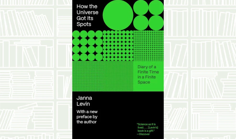 What We Are Reading Today: ‘How the Universe Got Its Spots’ by Janna Levin