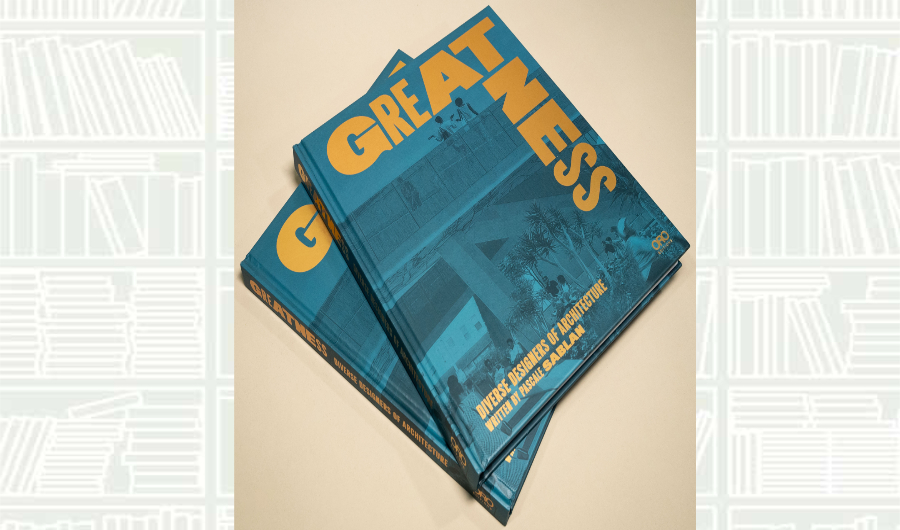 What We Are Reading Today: ‘Greatness: Diverse Designers of Architecture’