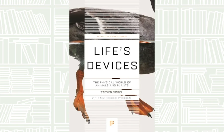 What We Are Reading Today: ‘Life’s Devices’ by Steven Vogel
