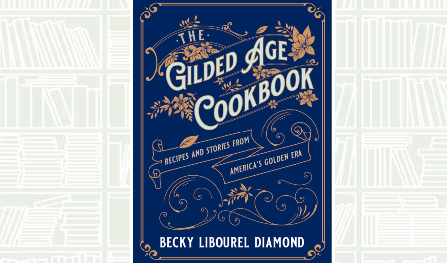 What We Are Reading Today: ‘The Gilded Age Cookbook’