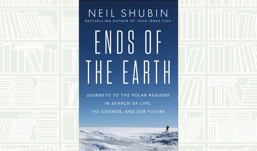 What We Are Reading Today: ‘Ends of the Earth’ by Neil Shubin