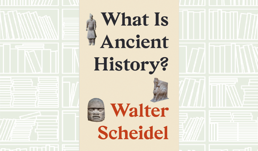 What We Are Reading Today: ‘What Is Ancient History?’ by Walter Scheidel