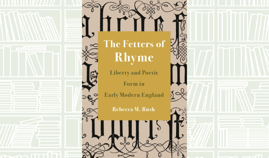 What We Are Reading Today: ‘The Fetters of Rhyme’ by Rebecca M. Rush