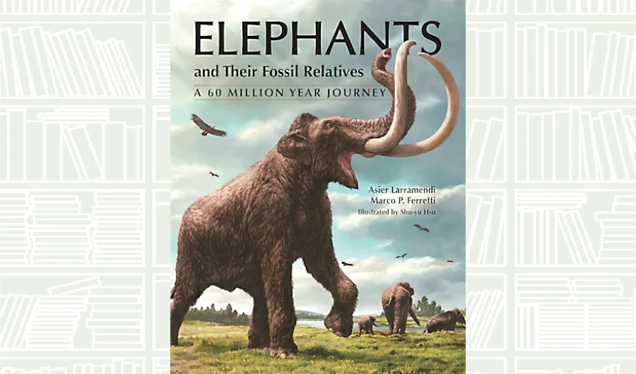 What We Are Reading Today: ‘Elephants and Their Fossil Relatives’