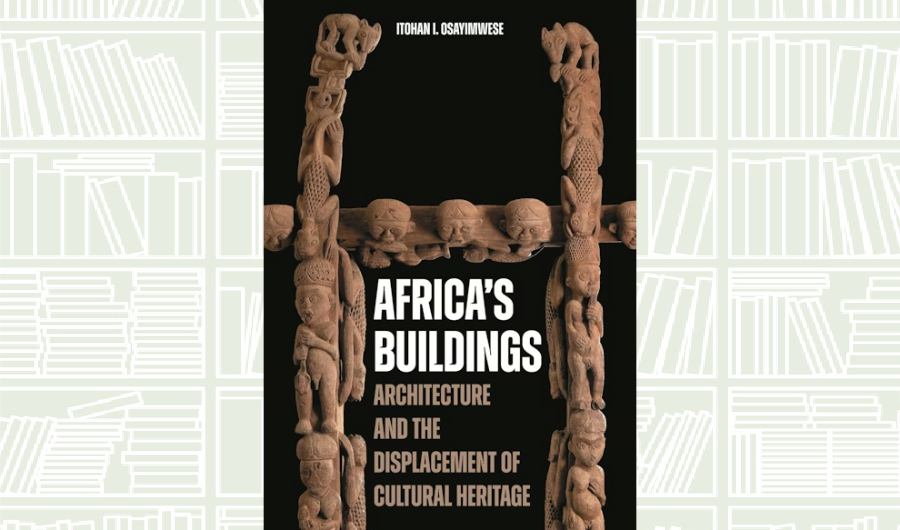What We Are Reading Today: ‘Africa’s Buildings’ by Itohan I. Osayimwse
