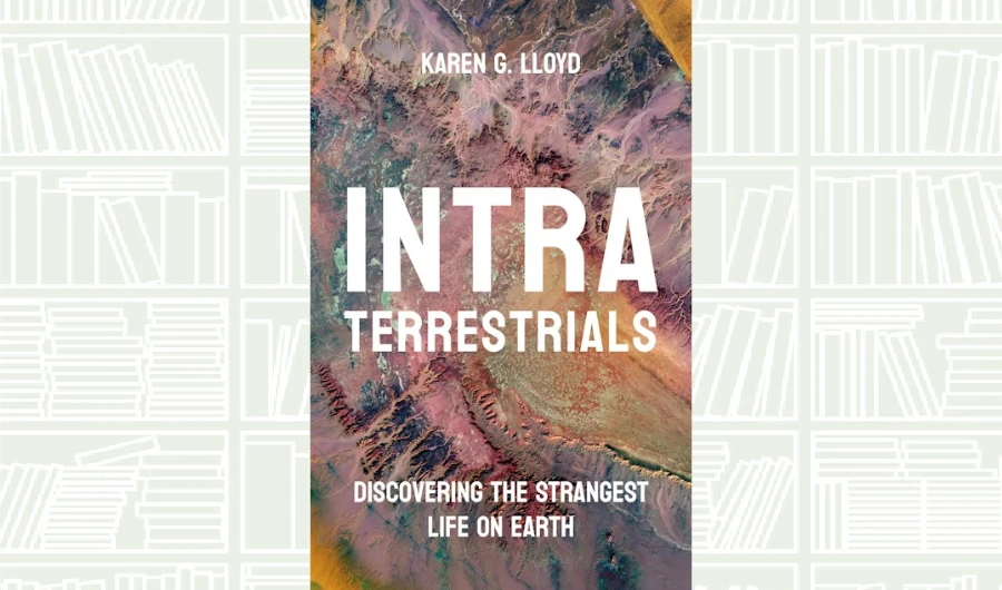 What We Are Reading Today: ‘Intraterrestrials’ by Karen G. Lloyd
