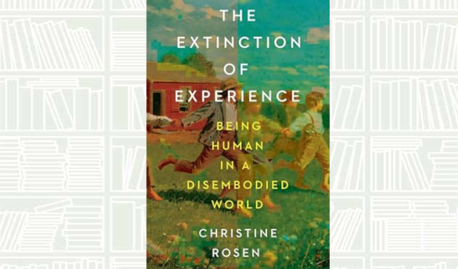 What We Are Reading Today: ‘The Extinction of Experience'