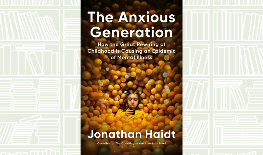 What We Are Reading Today: ‘The Anxious Generation’ by Jonathan Haidt
