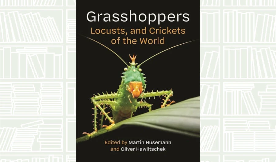 What We Are Reading Today: ‘Grasshoppers, Locusts, and Crickets of the World’