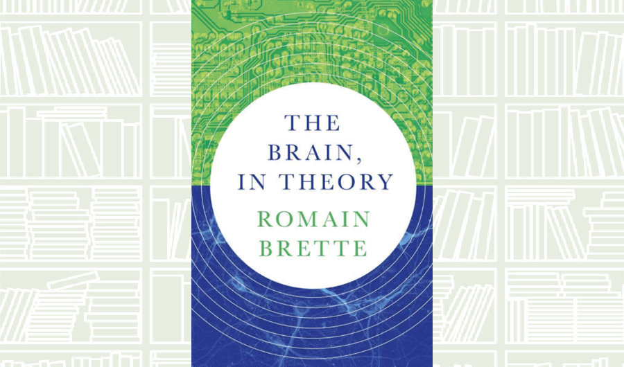 What We Are Reading Today: ‘The Brain, In Theory’ by Romain Brette