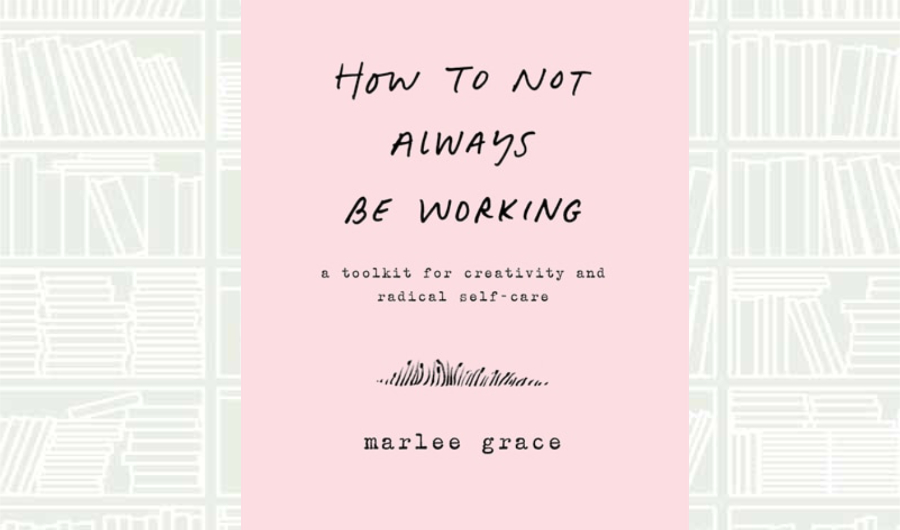 What We Are Reading Today: ‘How To Not Always Be Working’