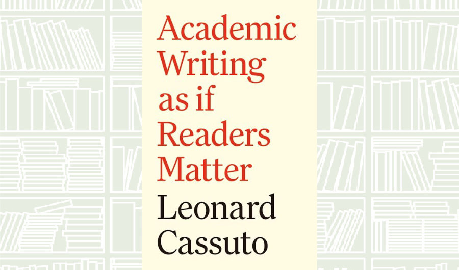 What We Are Reading Today: ‘Academic Writing as if Readers Matter’ by Leonard Cassuto