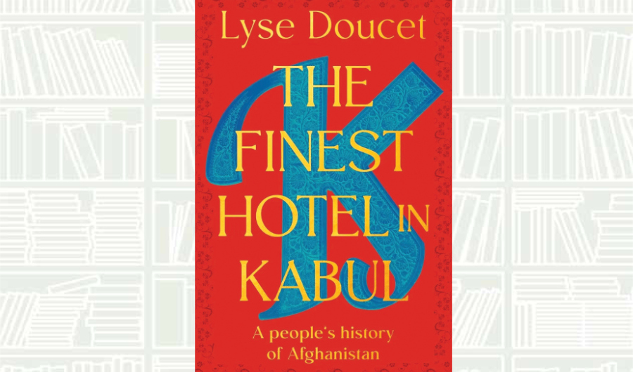 What We Are Reading Today: The Finest Hotel in Kabul