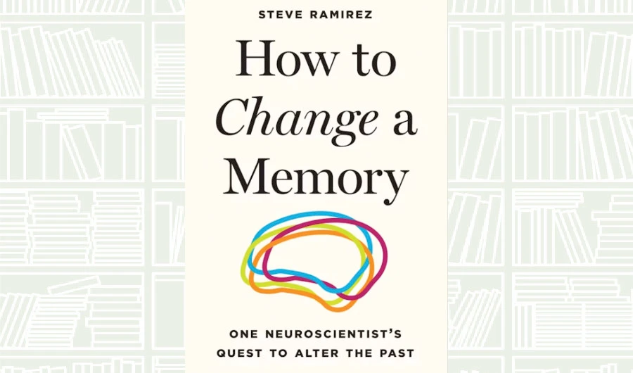 What We Are Reading Today: ‘How to Change a Memory’ by Steve Ramirez