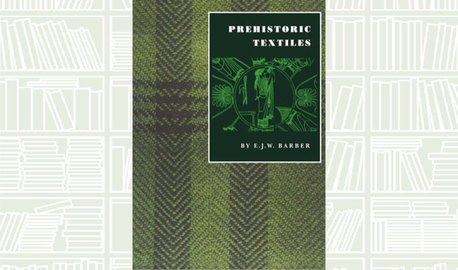 What We Are Reading Today: ‘Prehistoric Textiles’ by E.J.W.Barber