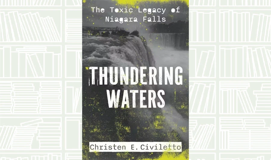 What We Are Reading Today: ‘Thundering Waters: The Toxic Legacy of Niagara Falls’ by Christen E. Civiletto
