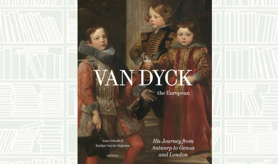 What We Are Reading Today: ‘Van Dyck, the European: The Journey from Antwerp to Genova and London’
