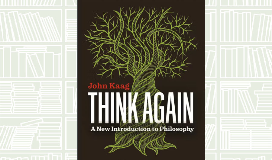 What We Are Reading Today: ‘Think Again’ by John Kaag