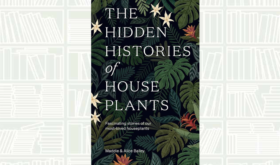 What We Are Reading Today: ‘The Hidden Histories of Houseplants’