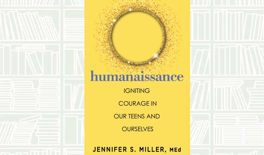In “Humanaissance,” Jennifer S. Miller offers parents tools to help teenagers build courage, creativity and emotional resilience. (Supplied)