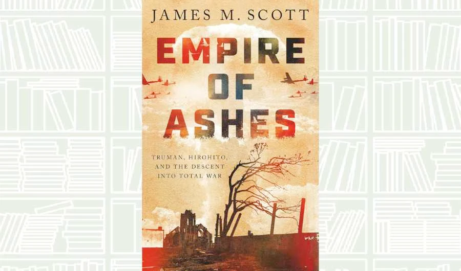 What We Are Reading Today: ‘Empire of Ashes’ by James M. Scott