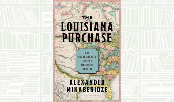 What We Are Reading Today: ‘The Louisiana Purchase’ by Alexander Mikaberidze