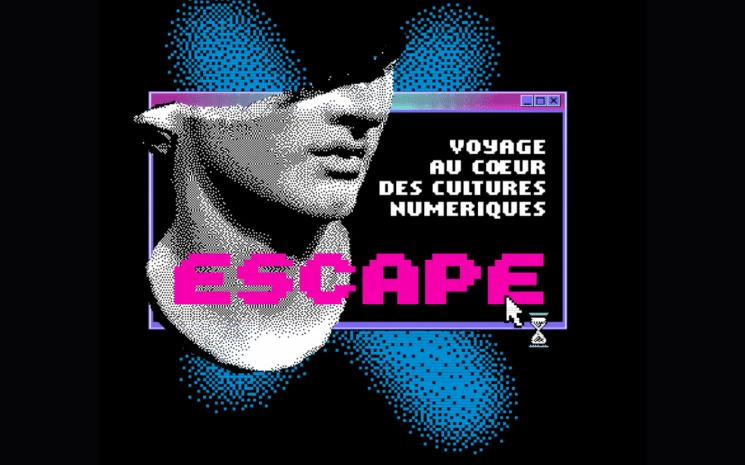 Exposition Escape : «voyage au cœur des cultures numériques»