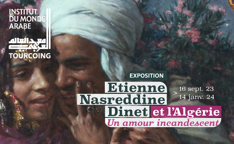Exposition « Etienne Nasreddine Dinet et l'Algérie, Un amour incandescent »