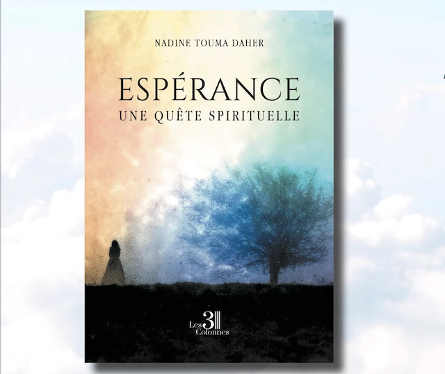 "Espérance, une quête spirituelle" de Nadine Touma Daher, paru aux éditions des Trois colonnes, Paris (fournie)