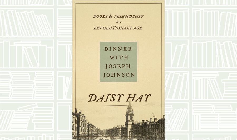 What We Are Reading Today: ‘Dinner with Joseph Johnson’ by Daisy Hay