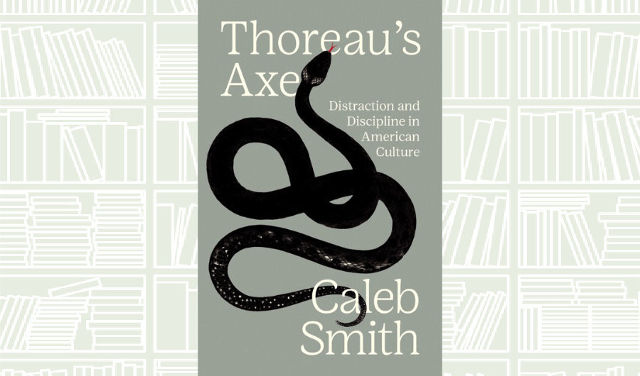 What We Are Reading Today: ‘Thoreau’s Axe; Distraction and Discipline in American Culture’
