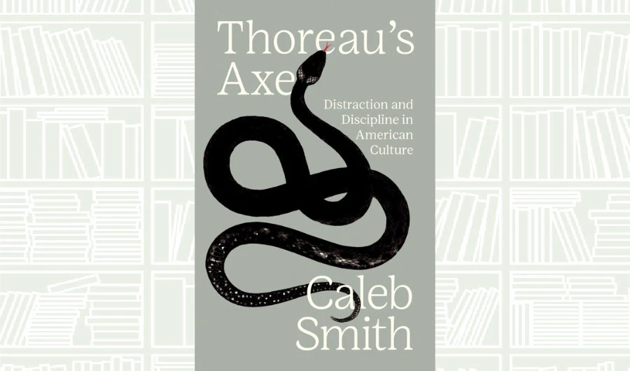 What We Are Reading Today: ‘Thoreau’s Axe; Distraction and Discipline in American Culture’