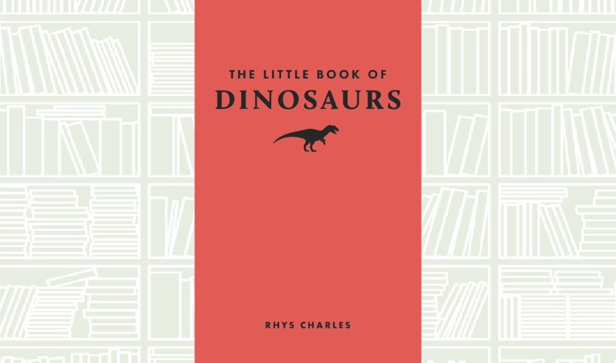 What We Are Reading Today: ‘The Little Book of Dinosaurs’ by Rhys Charles