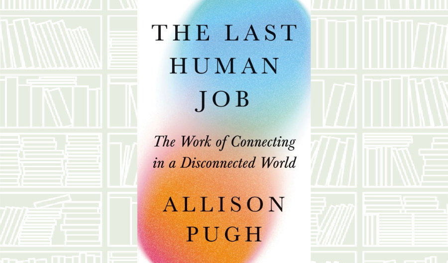 What We Are Reading Today: ‘The Last Human Job’ by Allison J. Pugh