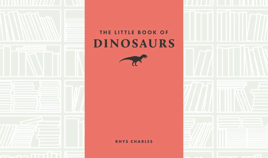 What We Are Reading Today: ‘The Little Book of Dinosaurs’ by Rhys Charles