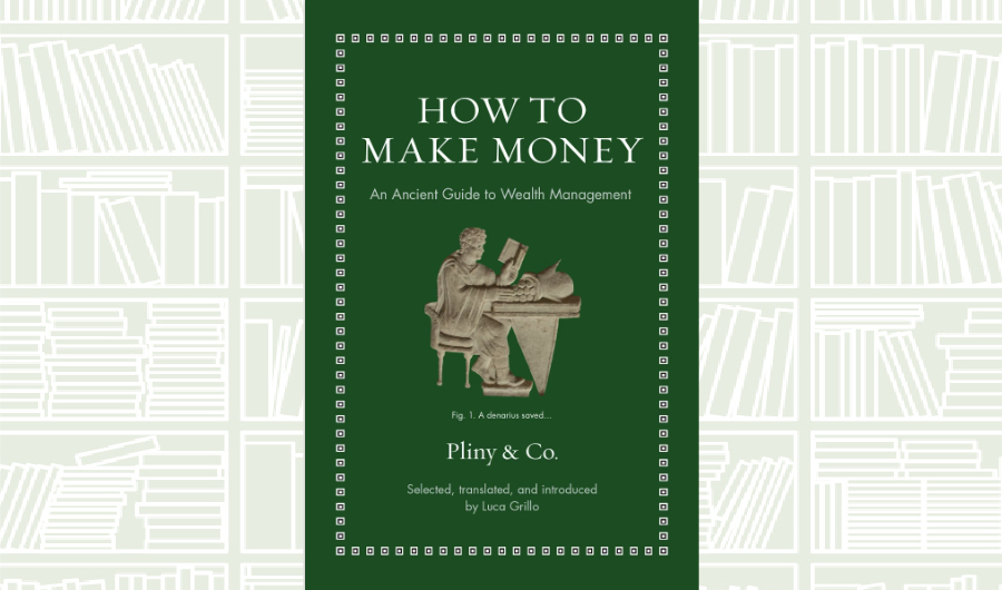 What We Are Reading Today: How to Make Money: An Ancient Guide to Wealth Management