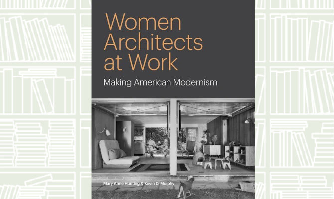 What We Are Reading. Today: ‘Women Architects at Work’