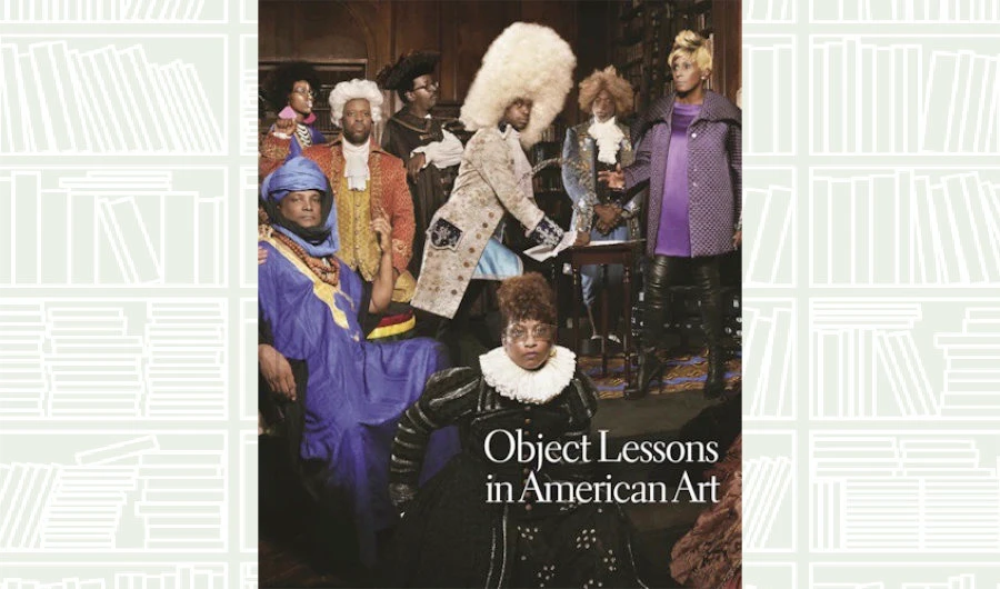 What We Are Reading Today: ‘Object Lessons in American Art’
