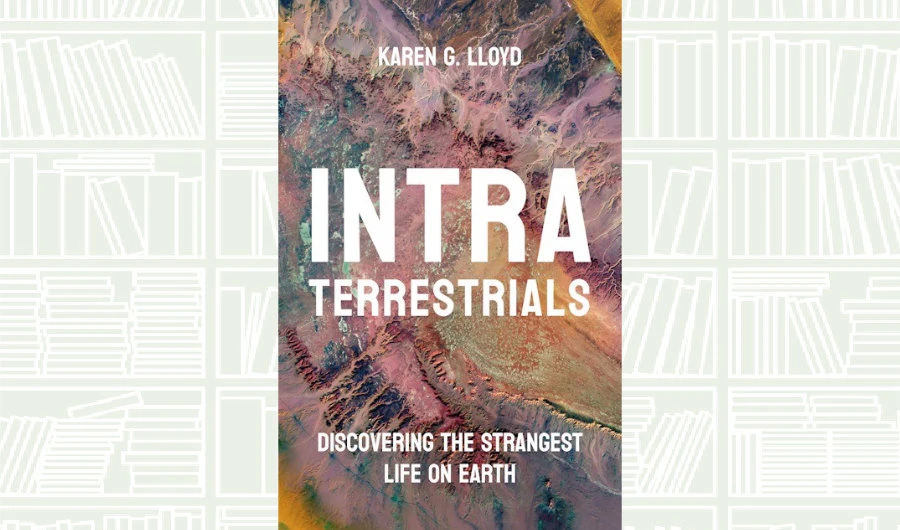 What We Are Reading Today: ‘Intraterrestrials’ by Karen G. Lloyd